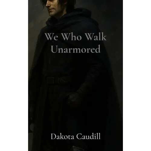 We Who Walk Unarmored