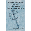 A Strange Place In Time, Book Three: The Merry Executioner Returns