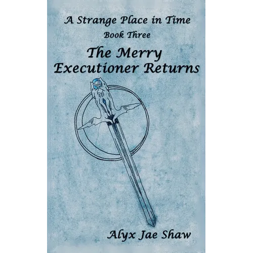 A Strange Place In Time, Book Three: The Merry Executioner Returns