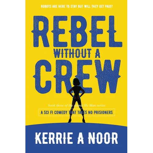 Rebel Without A Crew: A Sci Fi Comedy With Comedic Conquests