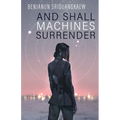 And Shall Machines Surrender
