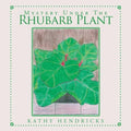 Mystery Under the Rhubarb Plant