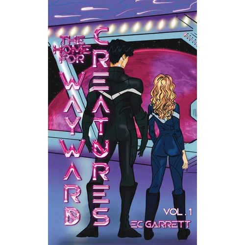 The Home for Wayward Creatures - Collector's Edition Hardback: A Cozy & Fun Sci Fi Romantasy