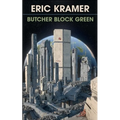 Butcher Block Green: An Artificial Life In Four Parts