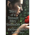 Diary Of A Teenage Fairy Godmother: A Contemporary Teen Fantasy Romance