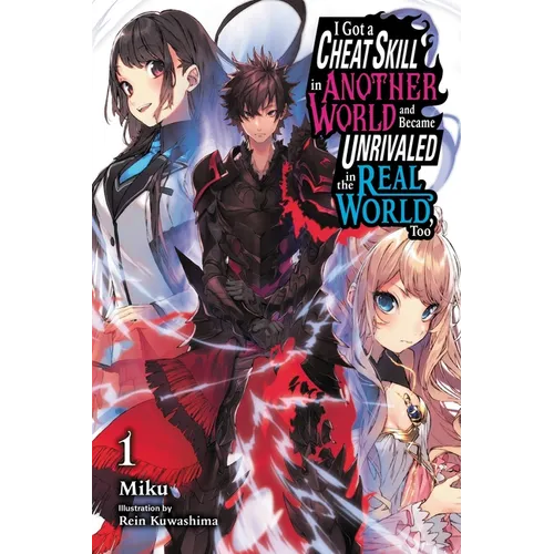 I Got a Cheat Skill in Another World and Became Unrivaled in the Real World, Too, Vol. 1 (Light Novel): Volume 1