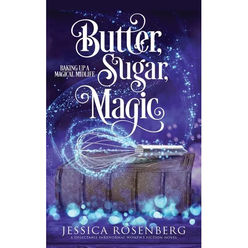 Butter, Sugar, Magic: Baking Up a Magical Midlife, Book 1