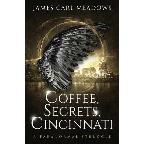 Coffee, Secrets, Cincinnati: a paranormal struggle
