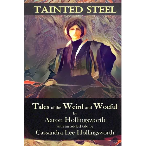 Tainted Steel: Tales of the Weird and Woeful