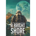 A Bright Shore: The Eden Chronicles-Book One