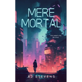 Mere Mortal: YA Dystopian Science Fiction