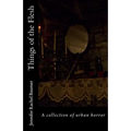 Things of the Flesh: A collection of urban horror
