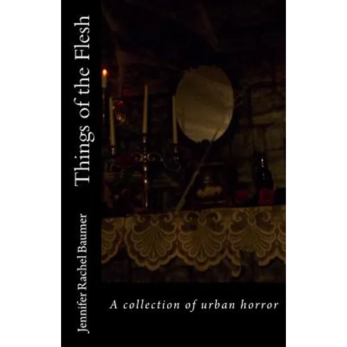 Things of the Flesh: A collection of urban horror