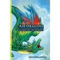 Air Dragons & Other Rare Sky Creatures: A Field Guide