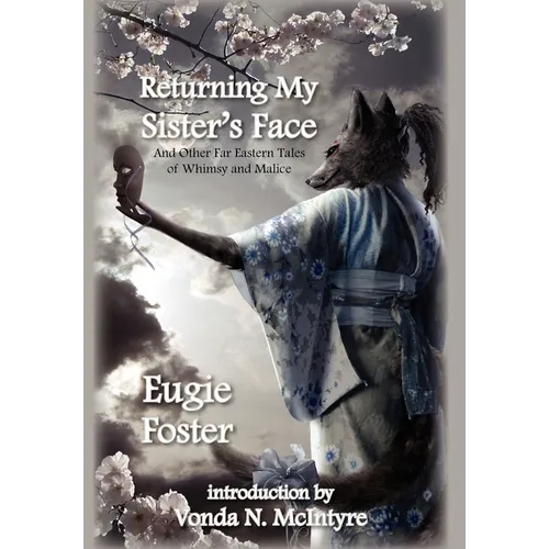 Returning My Sister's Face: And Other Far Eastern Tales of Whimsy and Malice