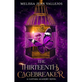 The Thirteenth Cagebreaker: A Cantara Academy Novel