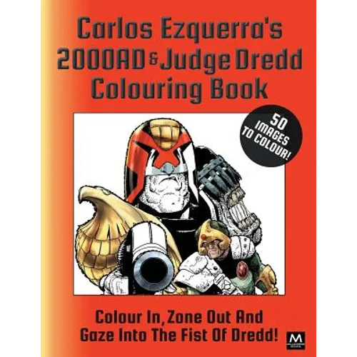 Carlos Ezquerra's 2000ad & Judge Dredd Colouring Book: Colour In, Zone Out and Gaze Into the Fist of Dredd!