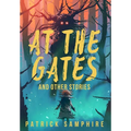 At the Gates and Other Stories: Sixteen Tales of Magic and Wonder