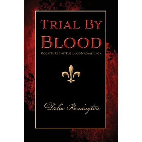 Trial By Blood: Book Three of The Blood Royal Saga