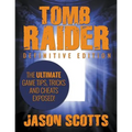 Tomb Raider: Definitive Edition - The Ultimate Game Tips, Tricks and Cheats Exposed!