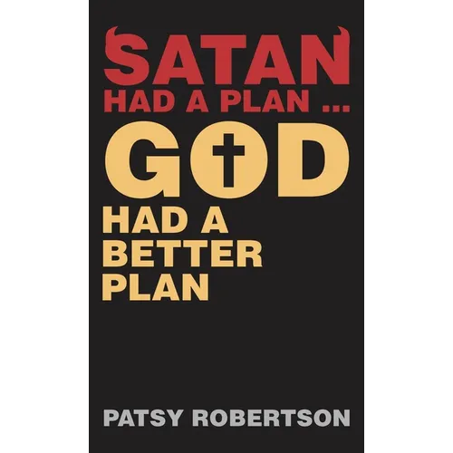 Satan Had a Plan ... God Had a Better Plan
