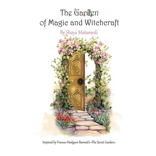 The Garden of Magic and Witchcraft: What you're looking for is not out there, it's in you