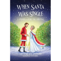 When Santa Was Single: A Cinderella Story For Christmas