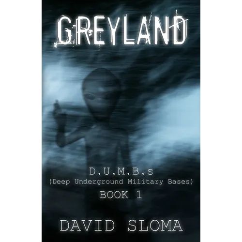 Greyland: D.U.M.B.s (Deep Underground Military Bases) - Book 1