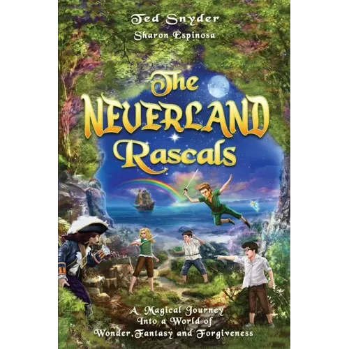 The Neverland Rascals: A Magical Journey into a World of Wonder, Fantasy and Forgiveness