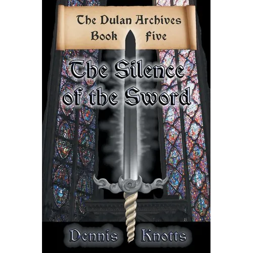 The Silence of the Sword: Book Five of the Dulan Archives