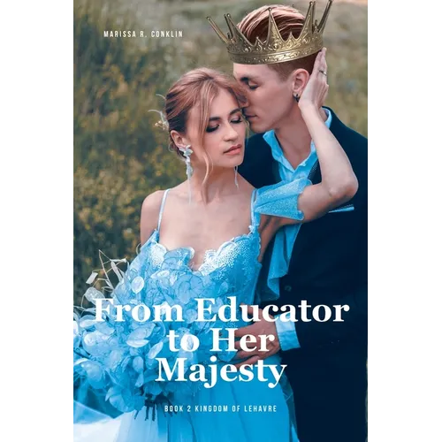 From Educator to Her Majesty: Book 2 Kingdom of Lehavre
