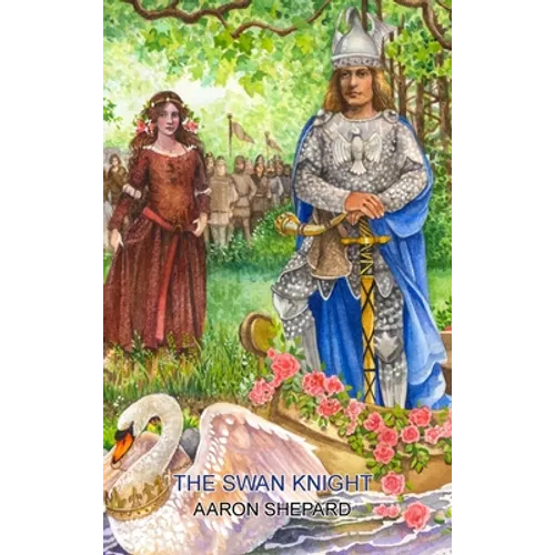 The Swan Knight: A Medieval Legend, Retold from Wagner's Lohengrin