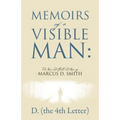 Memoirs of a Visible Man: The Rise and Fall and Rise of Marcus D. Smith