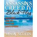Assassin's Creed IV Black Flag: The Ultimate Game Tips, Tricks and Cheats Exposed!