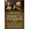 The Collected Supernatural and Weird Fiction of Robert W. Chambers: Volume 3-Including One Novel 'The Tracer of Lost Persons, ' Four Novelettes 'The M