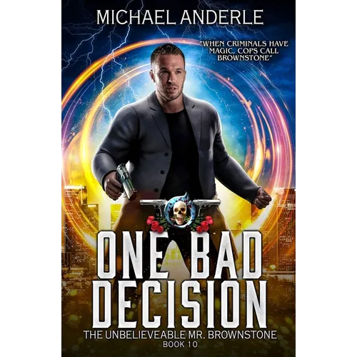 One Bad Decision: The Unbelievable Mr. Brownstone Book 10