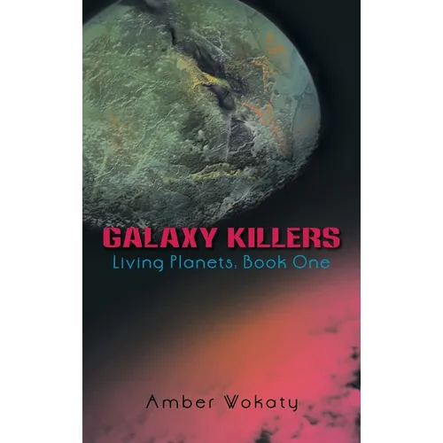 Galaxy Killers: Living Planets: Book One