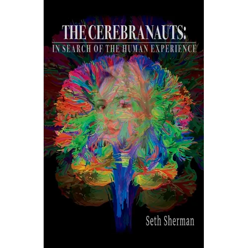 The Cerebranauts: In Search of the Human Experience