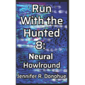 Run With the Hunted 8: Neural Howlround