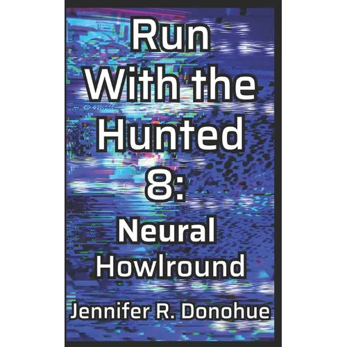 Run With the Hunted 8: Neural Howlround