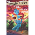 The Invisible Boy & Other Unlikely Heroes