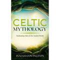 Celtic Mythology: Enchanting Tales of the Ancient World