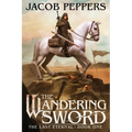 The Wandering Sword: Book One of The Last Eternal