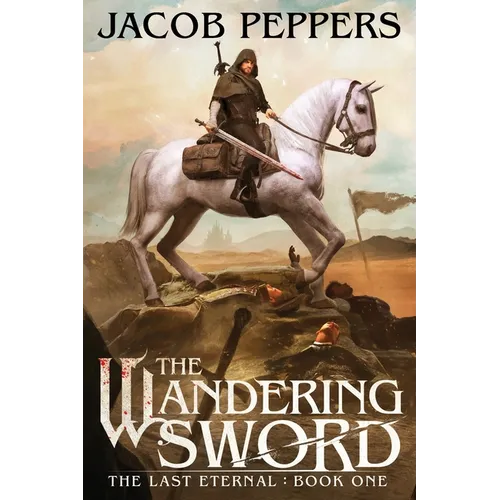 The Wandering Sword: Book One of The Last Eternal