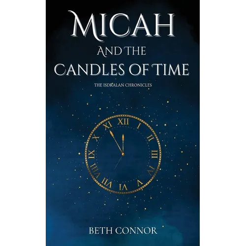 Micah and the Candles of Time: The Isdralan Chronicles