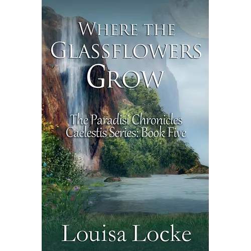 Where the Glassflowers Grow: Paradisi Chronicles