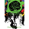 Caring for Your Clown Book Three: Letting Go of Things