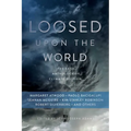 Loosed Upon the World: The Saga Anthology of Climate Fiction