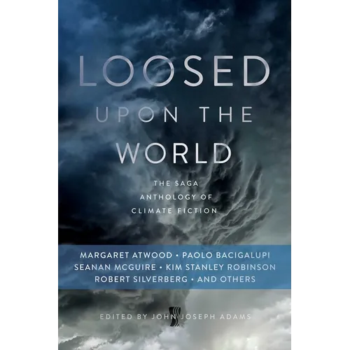 Loosed Upon the World: The Saga Anthology of Climate Fiction