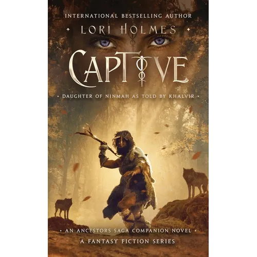 Captive: Daughter of Ninmah as Told By Khalvir: An Ancestors Saga Companion Novel